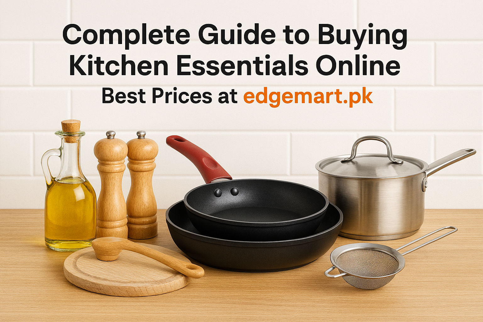Complete Guide to Buying Kitchen Essentials Online – Best Prices at edgemart.pk